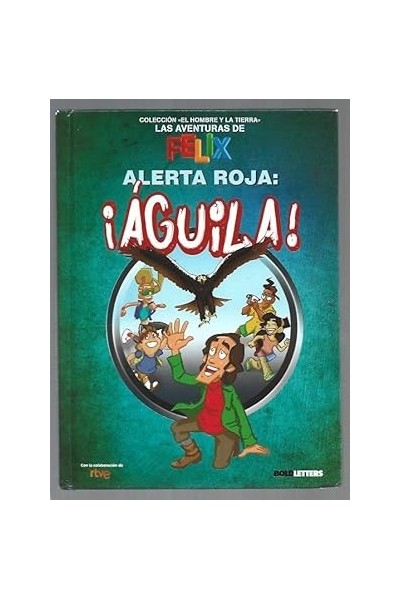 LAS AVENTURAS DE FELIX. ALERTA ROJA: ¡AGUILA!